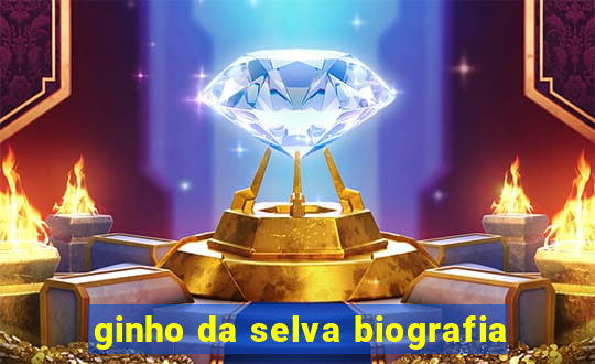 ginho da selva biografia